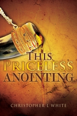 This Priceless Anointing by White, Christopher L.
