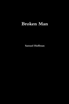 Broken Man by Huffman, Samuel