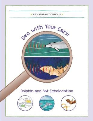 See with your Ears!: Dolphin and Bat Echolocation by Be Naturally Curious