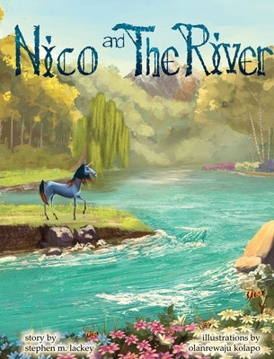 Nico and the River by Lackey, Stephen M.