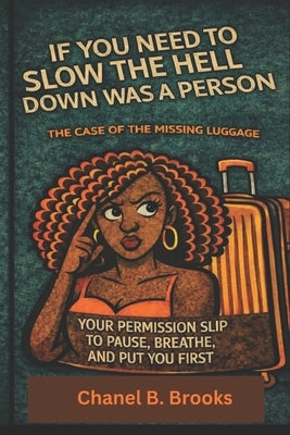 If You Need to Slow the Hell Down Was a Person: The Case of the Missing Luggage by Brooks, Chanel
