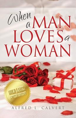 When a Man Loves a Woman by Calvert, Alfred L.