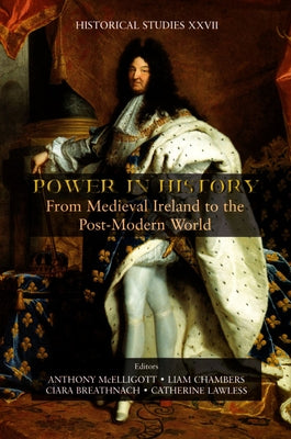Power in History: From Medieval Ireland to the Post-Modern World Volume 27 by McElligott, Anthony