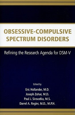 Obsessive-Compulsive Spectrum Disorders: Refining the Research Agenda for DSM-V by Hollander, Eric