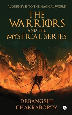 The Warriors and the Mystical Series: A Journey Into the Magical World by Debangshi Chakraborty