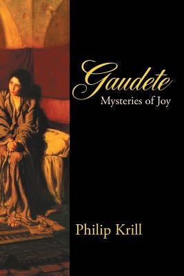 Gaudete: Mysteries of Joy by Krill, Philip