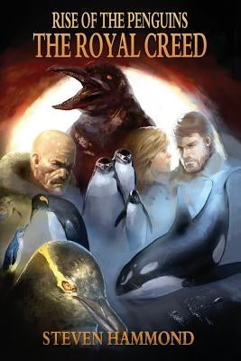 The Royal Creed: The Rise of the Penguins Saga by Hammond, Steven