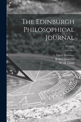 The Edinburgh Philosophical Journal; v.10 (1824) by Brewster, David 1781-1868
