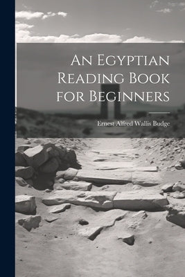An Egyptian Reading Book for Beginners by Budge, E. A. Wallis