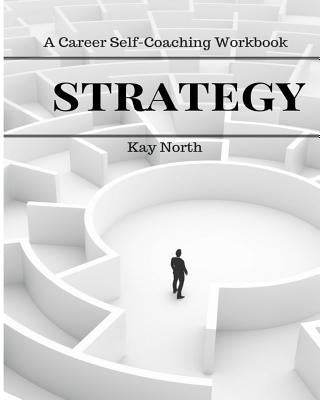 Strategy: A Career Self-Coaching Workbook by North, Kay