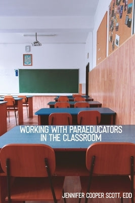 Working with Paraeducators in the Classroom by Scott, Jennifer