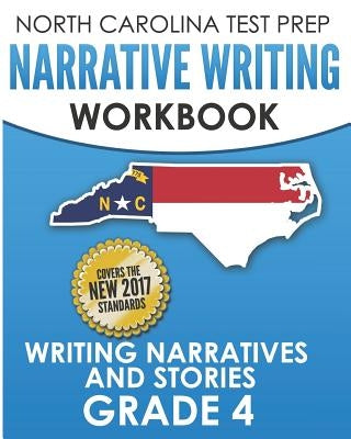 NORTH CAROLINA TEST PREP Narrative Writing Workbook Grade 4: Writing Narratives and Stories by Hawas, E.