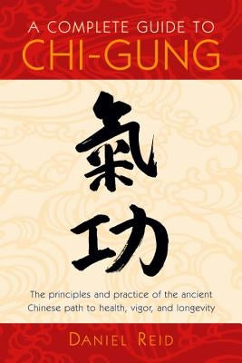 A Complete Guide to Chi-Gung by Reid, Daniel