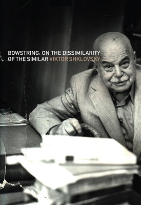 Bowstring: On the Dissimilarity of the Similar by Shklovsky, Viktor