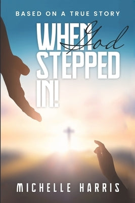 When God Stepped In by Harris, Michelle