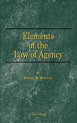 Elements of the Law of Agency by Huffcut, Ernest W.
