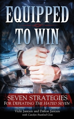 Equipped to Win: Seven Strategies For Defeating the Hated Seven by Jantzen, Dalton
