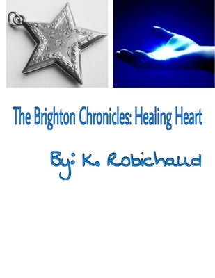 The Brighton Chronicles: Healing Heart by Robichaud, K.