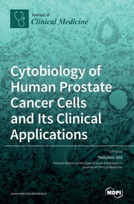 Cytobiology of Human Prostate Cancer Cells and Its Clinical Applications by Ishii, Kenichiro