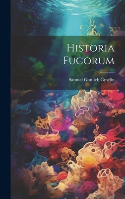 Historia Fucorum by Gmelin, Samuel Gottlieb