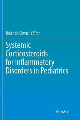 Systemic Corticosteroids for Inflammatory Disorders in Pediatrics by Cimaz, Rolando