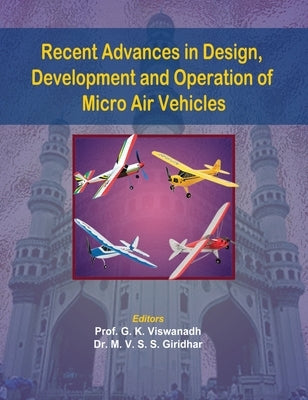 Recent Advances in Design, Development and Operation of Micro Air Vehicles by Viswanadh, G. K.