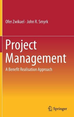 Project Management: A Benefit Realisation Approach by Zwikael, Ofer