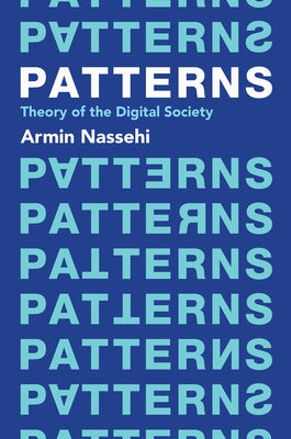 Patterns: Theory of the Digital Society by Nassehi, Armin