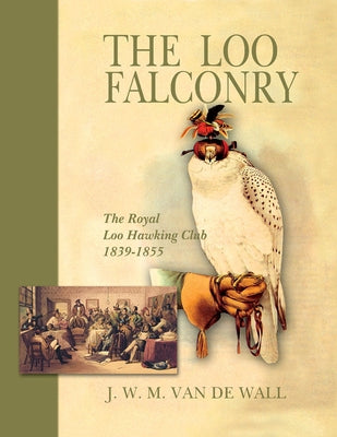 Loo Falconry: The Royal Loo Hawking Club, 1839 - 1855 by Van de Wall, Jwm