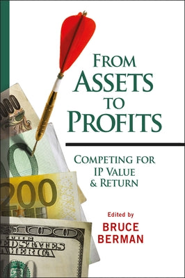 From Assets to Profits: Competing for IP Value and Return by Berman, Bruce