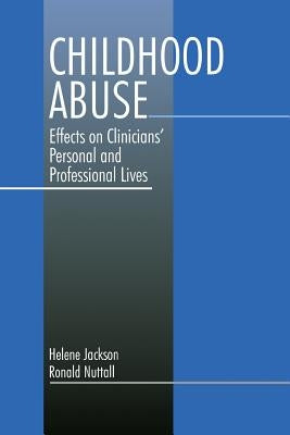 Childhood Abuse: Effects on Clinicians' Personal and Professional Lives by Jackson, Helene