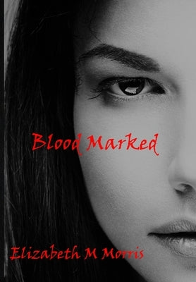 Blood Marked by Morris, Elizabeth M.