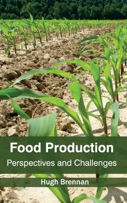 Food Production: Perspectives and Challenges by Brennan, Hugh