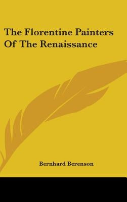 The Florentine Painters Of The Renaissance by Berenson, Bernhard
