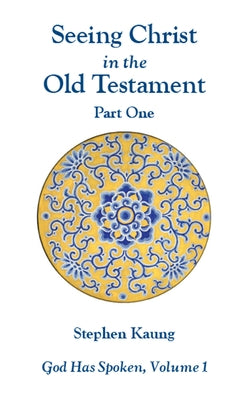 God Has Spoken: Vol 1, Part 1: Seeing Christ in the O.T. by Kaung, Stephen