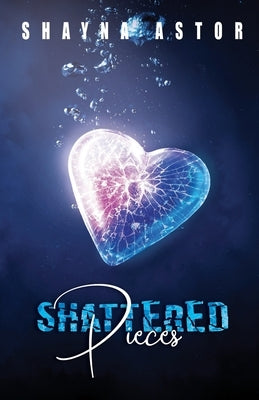 Shattered Pieces by Astor, Shayna