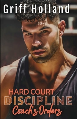 Hard Court Discipline: Coach's Orders by Holland, Griff