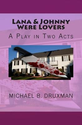 Lana & Johnny Were Lovers: A Play in Two Acts by Druxman, Michael B.