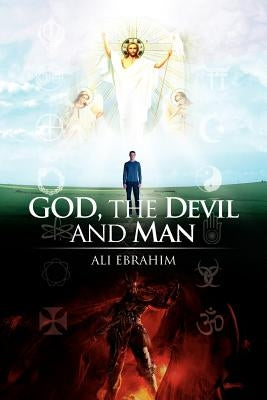 God, the Devil and Man by Ebrahim, Ali