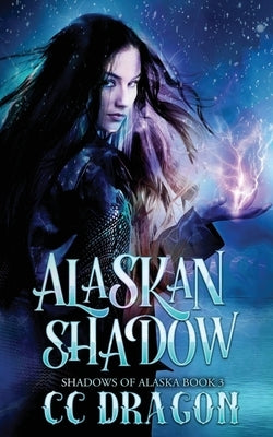 Alaskan Shadow: Shadows of Alaska Book 3 by Dragon, CC