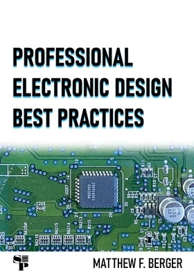 Professional Electronic Design Best Practices by Berger, Matthew F.
