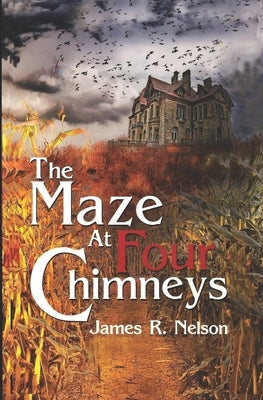 The Maze at Four Chimneys by Nelson, James R.