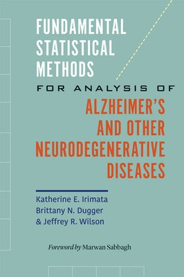 Fundamental Statistical Methods for Analysis of Alzheimer's and Other Neurodegenerative Diseases by Irimata, Katherine E.