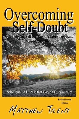 Overcoming Self-Doubt: Self-help Yourself To A Positive More Happy And Productive Life by Trent, Matthew