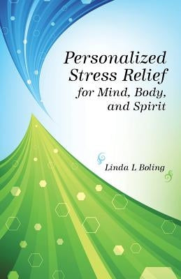 Personalized Stress Relief for Mind, Body, and Spirit by Boling, Linda L.