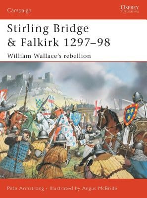 Stirling Bridge and Falkirk 1297-98: William Wallace's Rebellion by Armstrong, Peter
