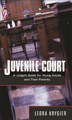 Juvenile Court: A Judge's Guide for Young Adults and Their Parents by Krygier, Leora