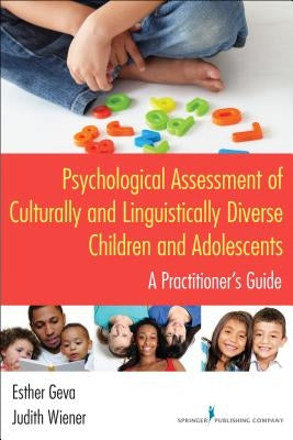 Psychological Assessment of Culturally and Linguistically Diverse Children and Adolescents: A Practitioner's Guide by Geva, Esther