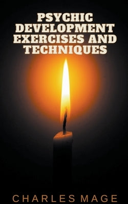 Psychic Development Exercises and Techniques by Mage, Charles