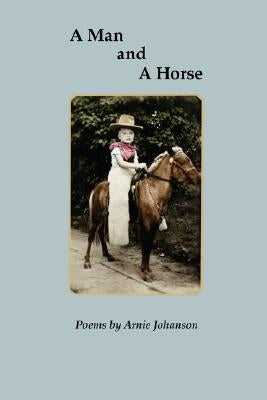 A Man and a Horse by Johanson, Arnie